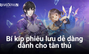 Bí kíp phiêu lưu dễ dàng trong Revelation: Thiên Dụ