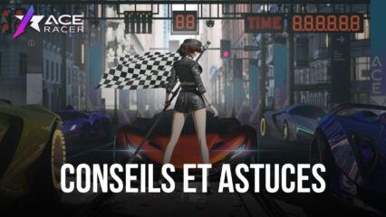 Les 4 Conseils les Plus Importants dans Ace Racer