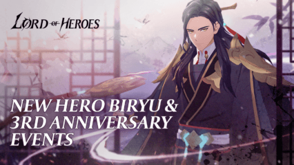 Lord of Heroes – New Heroes Biryu, Water Lairei, 7-Star Promotion, and 3rd Anniversary Events