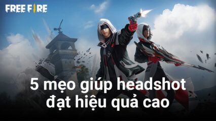 Free Fire: 5 mẹo giúp bạn thực hiện những cú headshot đỉnh cao