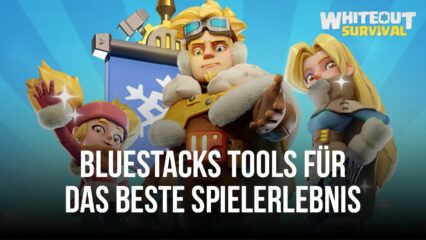 Whiteout Survival auf dem PC – Wie du mit BlueStacks dein Spielerlebnis verbesserst und optimierst