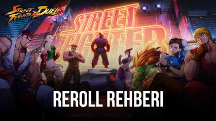Street Fighter Duel Reroll Rehberi: En İyi Dövüşçüleri En Başta Elde Edin