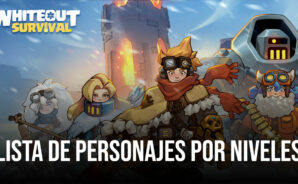 Lista de niveles de Whiteout Survival los mejores héroes del juego para volver a jugar