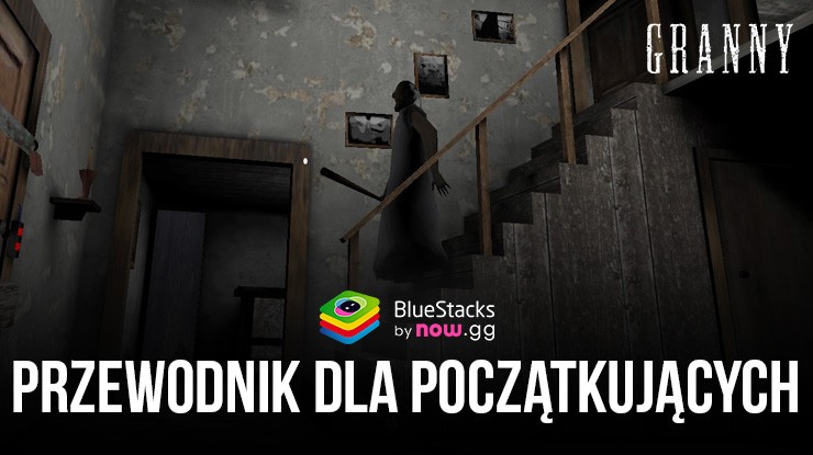 Przetrwać Granny – przewodnik dla początkujących, jak przechytrzyć terror