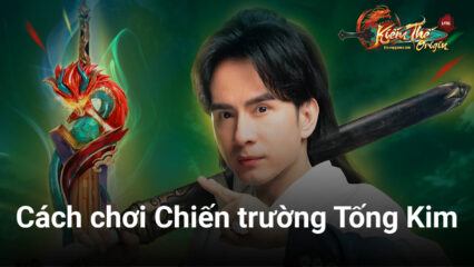 Kiếm Thế Origin: Cách tham gia Chiến Trường Tống Kim, linh hồn PvP của game