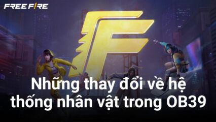 Free Fire: Những thay đổi đáng chú ý về hệ thống nhân vật trong OB39