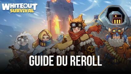 Le Guide du Reroll dans Whiteout Survival – Comment Obtenir les Meilleurs Héros Dès le Début du Jeu