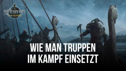 Vikings: War of Clans – Lerne alles über Truppen und wie man sie im Kampf einsetzt