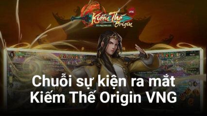 Kiếm Thế Origin VNG: Đừng bỏ qua những sự kiện chào mừng game ra mắt đầy hấp dẫn này