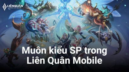 Liên Quân Mobile: Muôn kiểu SP trong game