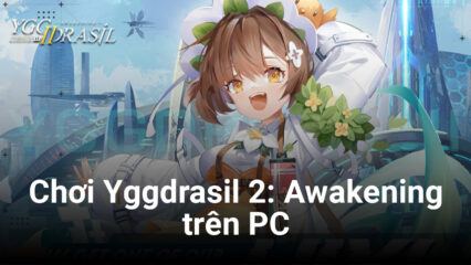 Cùng chơi Yggdrasil 2: Awakening trên PC với BlueStacks