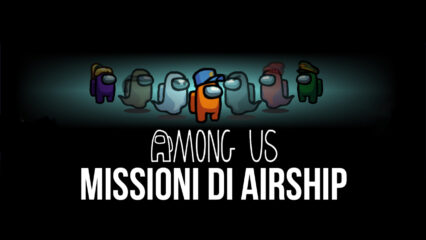 Come completare tutti gli incarichi di “The Airship” in Among Us