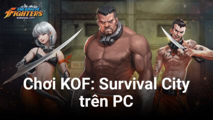 Cùng chơi game chiến thuật KOF: Survival City trên PC với BlueStacks