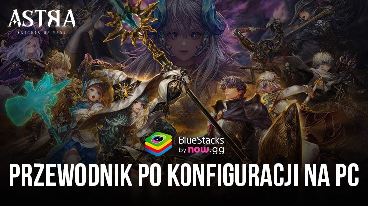 Jak grać w ASTRA: Knights of Veda na PC z BlueStacks