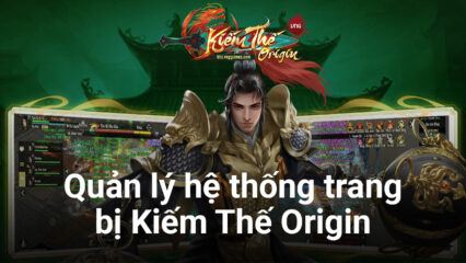 Kiếm Thế Origin: Những gì bạn cần biết về hệ thống trang bị của nhân vật