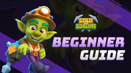 BlueStacks’ Beginners Guide to Playing Gold & Goblins