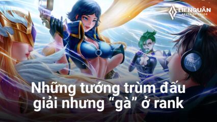 Liên Quân Mobile: Top tướng chỉ được ưa chuộng ở giải đấu, nhưng lại “phế” nếu pick ở rank