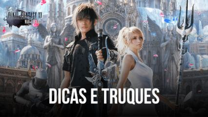 As melhores dicas, truques e estratégias para ter um bom começo em Final Fantasy XV: War for Eos