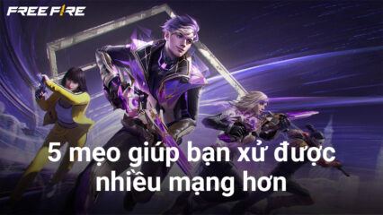 Free Fire: 5 mẹo giúp gamer thủ “xử” được nhiều mạng hơn