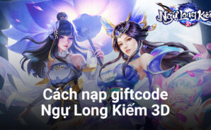 Bộ giftcode mừng Ngự Long Kiếm 3D ra mắt và hướng dẫn cách nạp