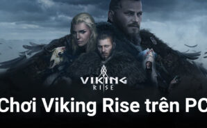 Chinh phục thế giới Bắc Âu Viking Rise trên PC cùng BlueStacks