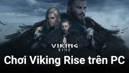 Chinh phục thế giới Bắc Âu Viking Rise trên PC cùng BlueStacks