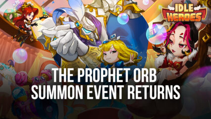 Idle Heroes: The Prophet Orb Summon Event Returns