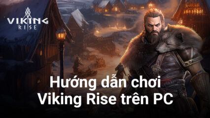 Trở thành thủ lĩnh tài ba khi chơi Viking Rise trên PC