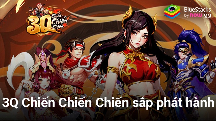 3Q Chiến Chiến Chiến: Game đấu tướng chiến thuật mới chuẩn bị “chào sân”