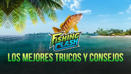 Trucos y Consejos Para Fishing Clash – Conviértete en el Mejor Pescador