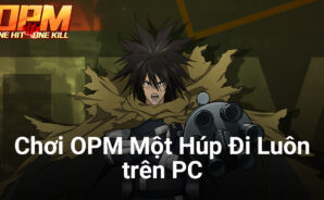 Chơi OPM Một Húp Đi Luôn trên PC: Trở lại thế giới One-Punch Man của “Thánh Phồng Tôm” Saitama