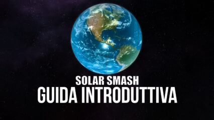 La Guida per i Nuovi Giocatori di Solar Smash