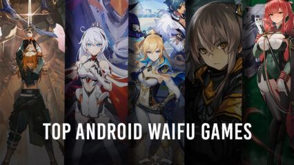 Top 10 Waifu Games for Android