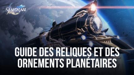 Honkai: Star Rail – Toutes les Reliques et Ornéments Planétaires lors du Lancement du Jeu