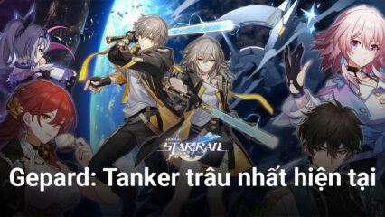 Honkai: Star Rail – Gepard, tanker “trâu bò” nhất trong thời điểm hiện tại