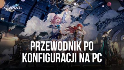 Jak zainstalować i grać w Honkai: Star Rail na PC z BlueStacks