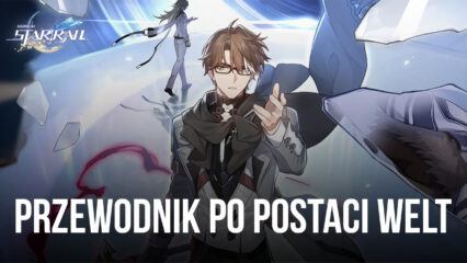 Honkai: Star Rail – przewodnik po postaci Welt