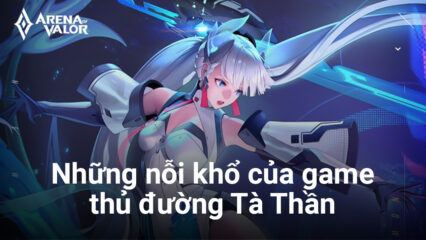 Liên Quân Mobile: Những “nỗi khổ mấy ai hiểu” của các game thủ solo đường Tà Thần