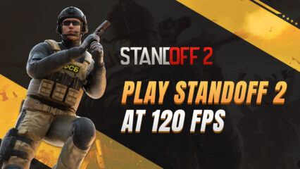 How to Play Standoff 2 on PC at 120 FPS with BlueStacks