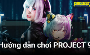 Hướng dẫn làm chủ các trận chiến trong thế giới ảo của PROJECT 9
