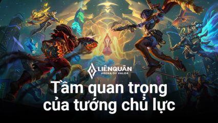 Liên Quân Mobile: Bản chất của tướng chủ lực trong một đội hình