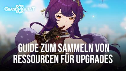 Der ultimative Guide zum Sammeln von Ressourcen für Upgrades in Grand Quest