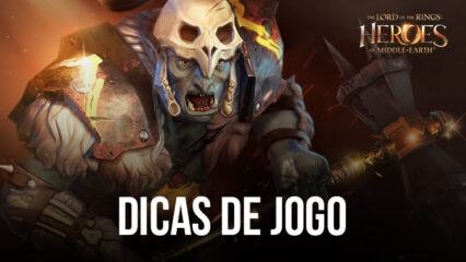 Lord of the Rings: Heróis da Terra-média — As melhores dicas para novos jogadores