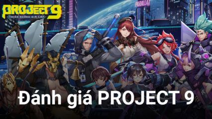 Đánh giá PROJECT 9 trên PC: Một tựa game mới lạ dành cho game thủ muốn “đổi không khí”