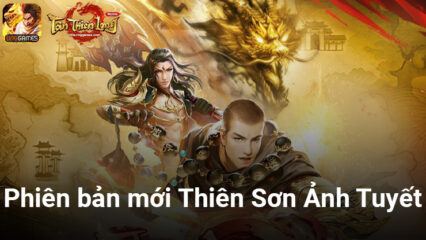 Tân Thiên Long Mobile tung phiên bản mới Thiên Sơn Ảnh Tuyết với hàng loạt update đột phá