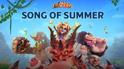 Call of Dragons ‘Song of Summer’ Update: New Gameplay, Heroes, Artifacts & More