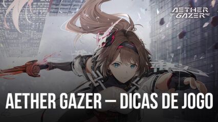 Aether Gazer – Dicas de jogo para novos jogadores