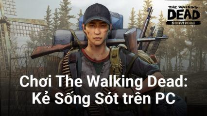 Trải nghiệm The Walking Dead: Survivors trên PC với BlueStacks