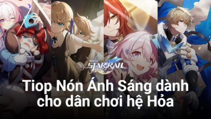 Honkai: Star Rail – Top Nón Ánh Sáng “xịn sò” dành riêng cho dân chơi hệ Hỏa