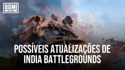 As melhores 19 funcionalidades que devem chegar ao Battlegrounds Mobile India